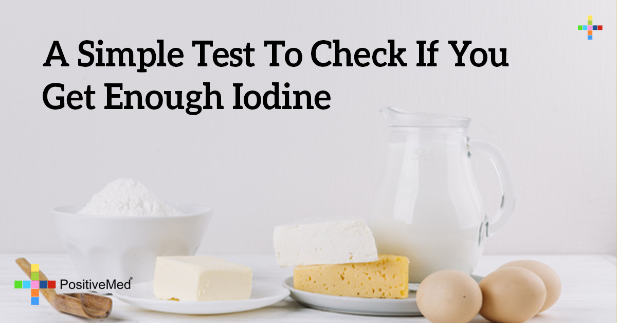 A Simple Test To Check If You Get Enough Iodine PositiveMed
