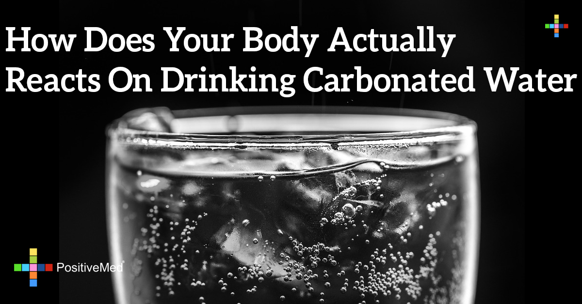 How Does Your Body Actually Reacts On Drinking Carbonated Water PositiveMed