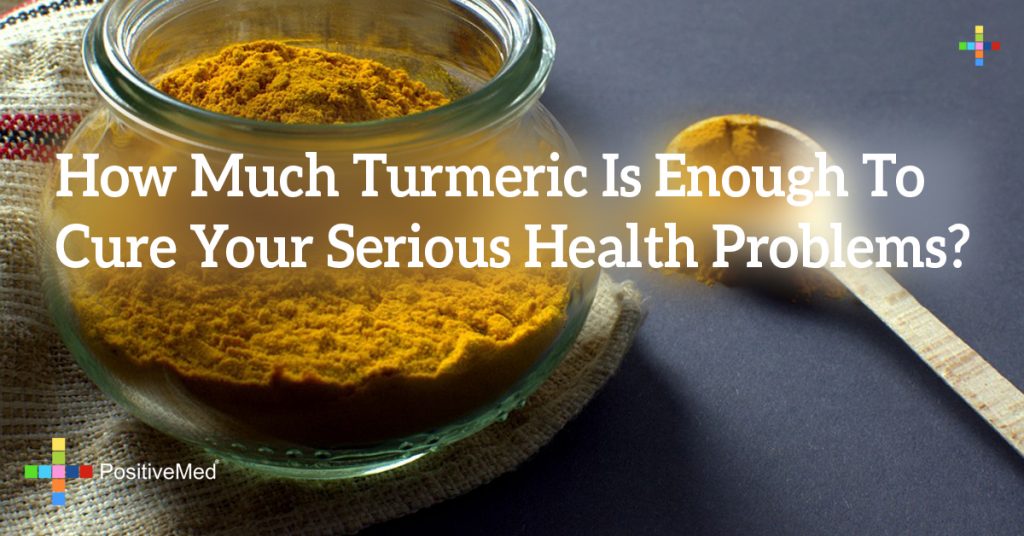 How Much Turmeric Is Enough To Cure Your Serious Health Problems?