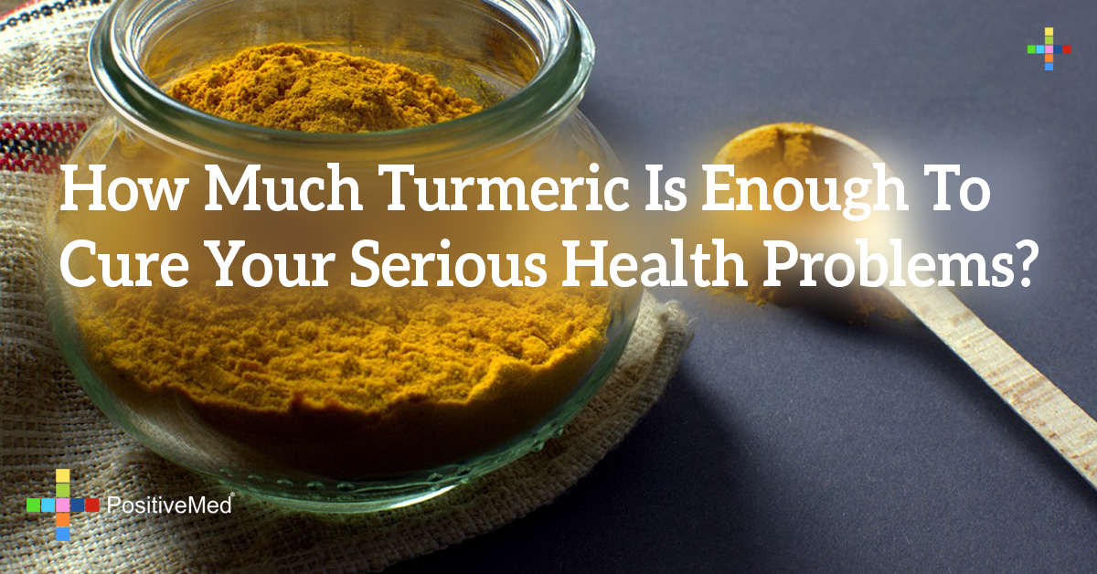 How Much Turmeric Is Enough To Cure Your Serious Health Problems