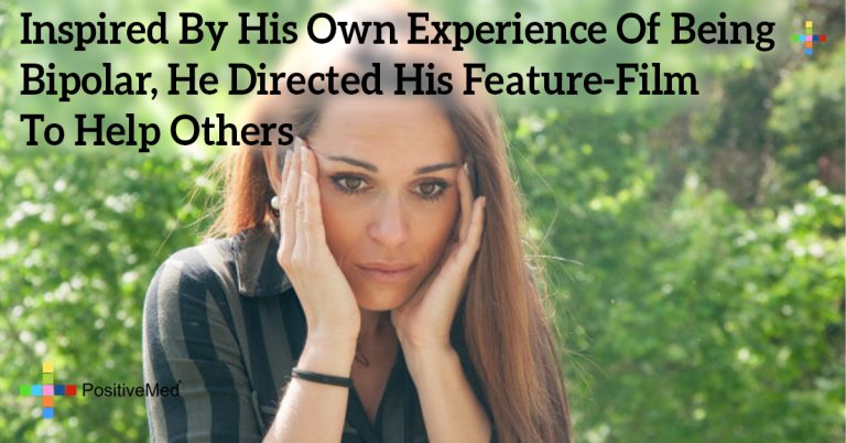 Inspired By His Own Experience Of Being Bipolar, He Directed His Feature-Film To Help Others Inspired By His Own Experience Of Being Bipolar, He Directed His Feature-Film To Help Others