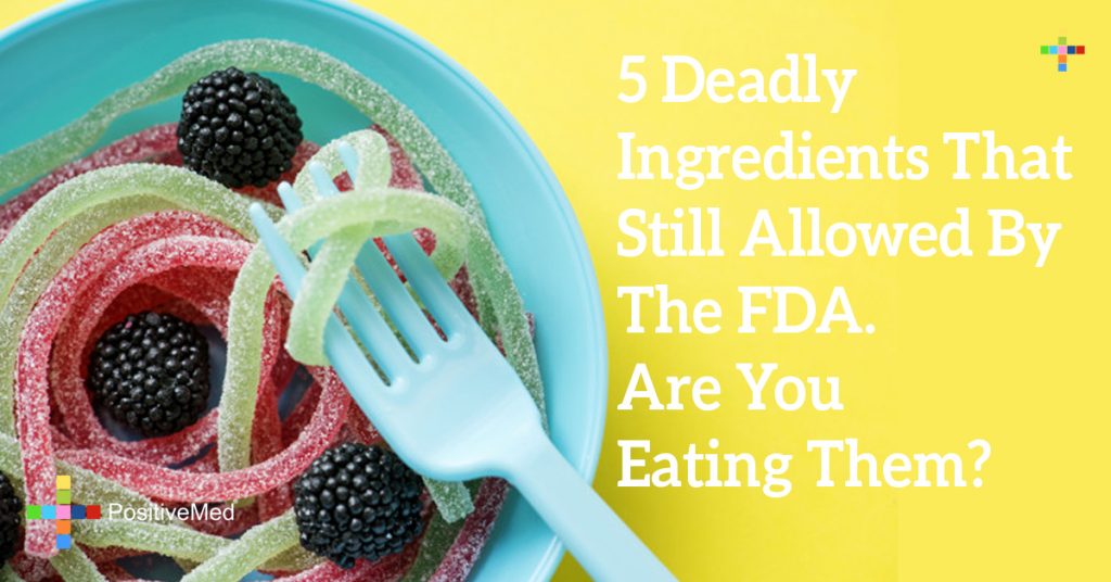 5 Deadly Ingredients That Still Allowed By The FDA. Are You Eating Them?