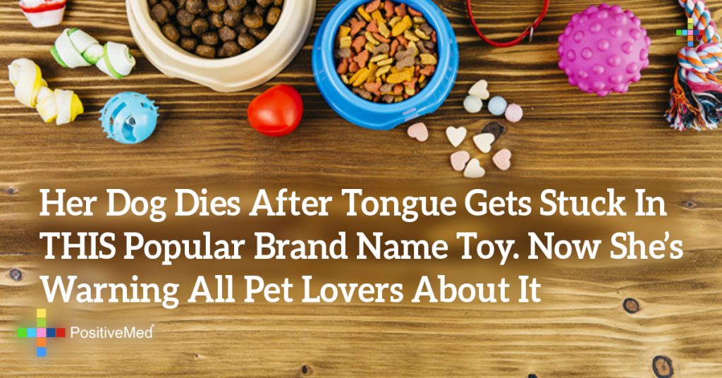 Her Dog Dies After Tongue Gets Stuck In THIS Popular Brand Name Toy. Now She’s Warning All Pet Lovers About It