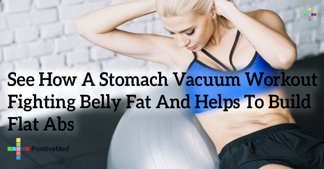See How A Stomach Vacuum Workout Fighting Belly Fat And Helps To Build