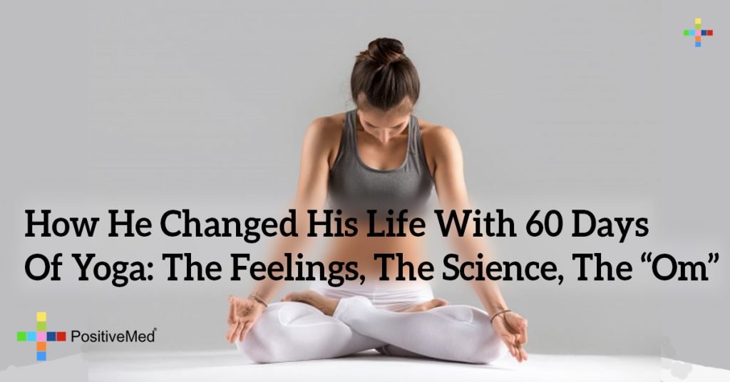 How He Changed His Life With 60 Days Of Yoga: The Feelings, The Science, The “Om”