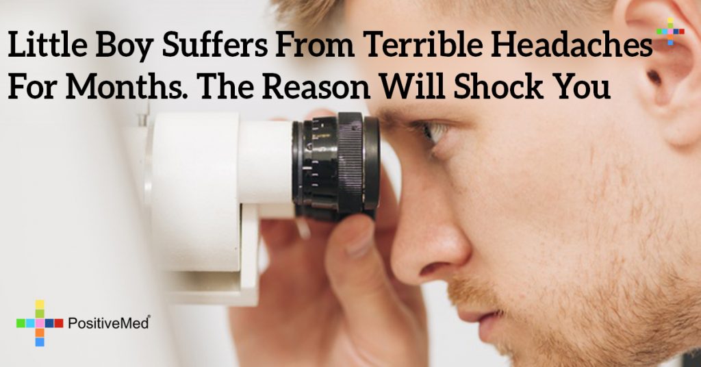 Little Boy Suffers From Terrible Headaches For Months. The Reason Will Shock You