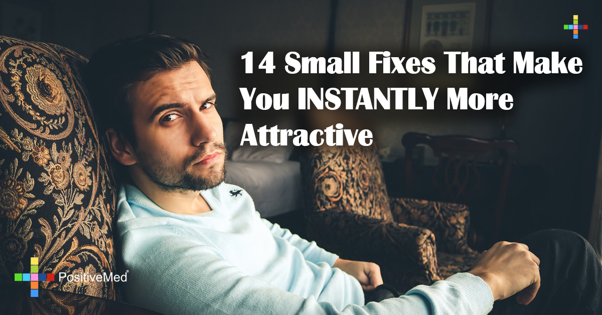 14 Small Fixes That Make You INSTANTLY More Attractive PositiveMed