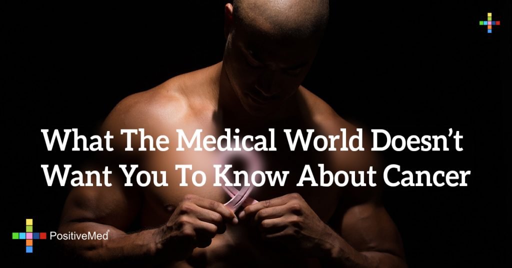 What The Medical World Doesn’t Want You To Know About Cancer