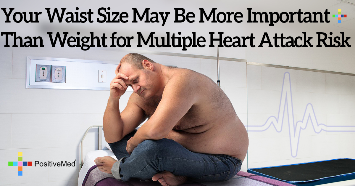 Your Waist Size May Be More Important Than Weight for Multiple Heart Attack Risk