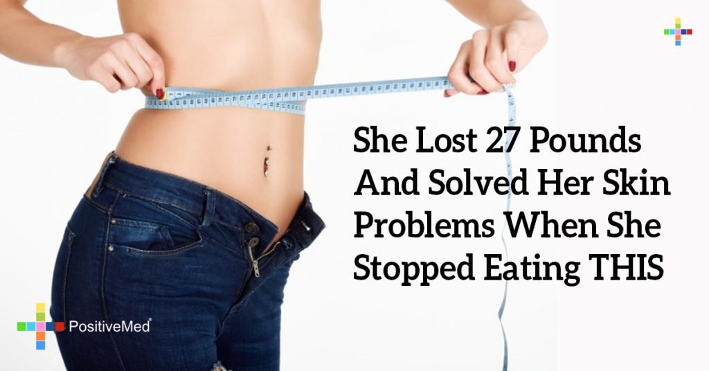 She Lost 27 Pounds And Solved Her Skin Problems When She Stopped Eating THIS