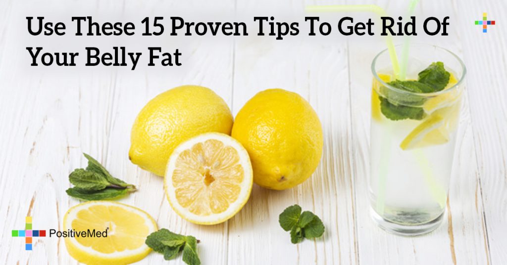 Use These 15 Proven Tips To Get Rid Of Your Belly Fat