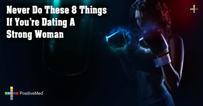 Never Do These 8 Things If You’re Dating A Strong Woman Never Do These 8 Things If You’re Dating A Strong Woman