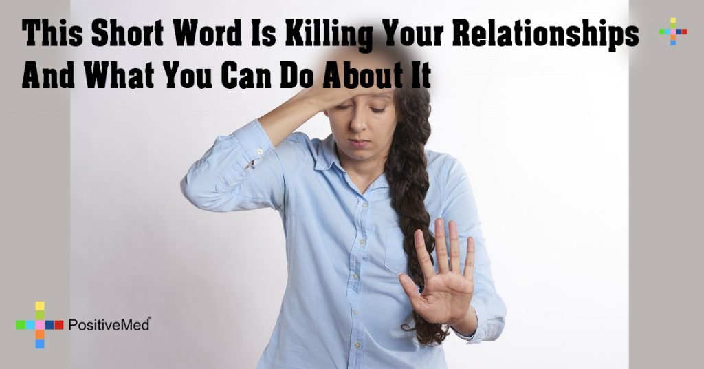 This Short Word Is Killing Your Relationships And What You Can Do About It