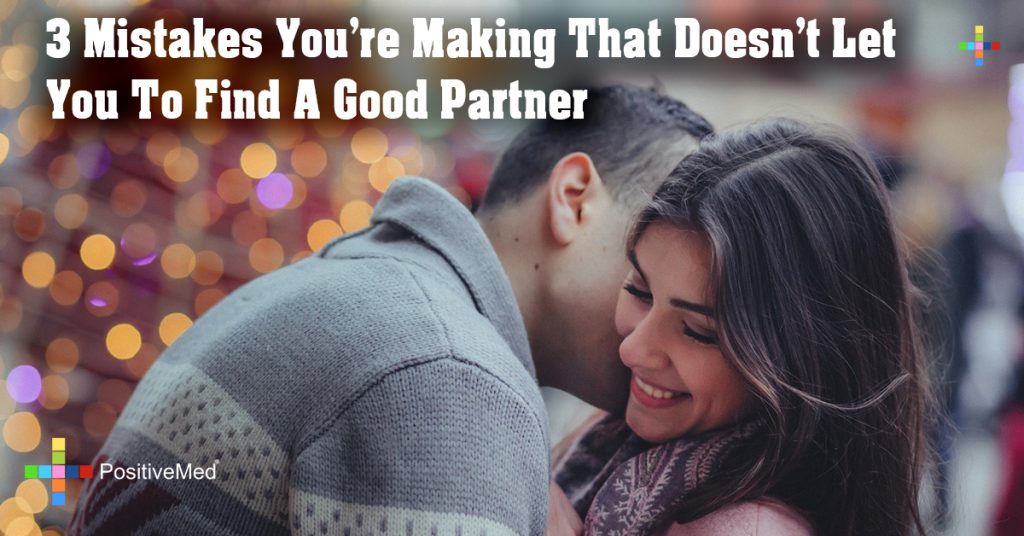 3 Mistakes You're Making That Doesn't Let You To Find A Good Partner
