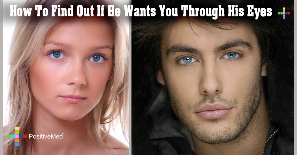 How To Find Out If He Wants You Through His Eyes