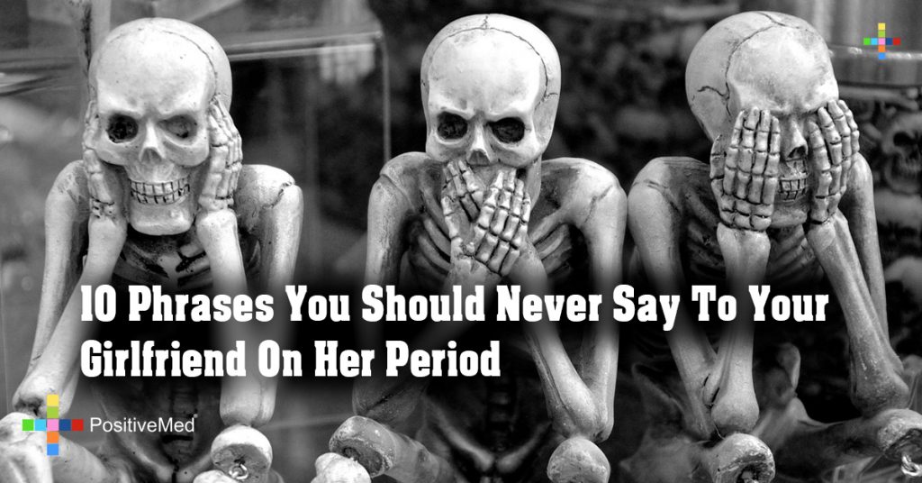 10 Phrases You Should Never Say To Your Girlfriend On Her Period