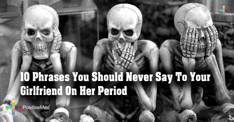 10 Phrases You Should Never Say To Your Girlfriend On Her Period 10 Phrases You Should Never Say To Your Girlfriend On Her Period