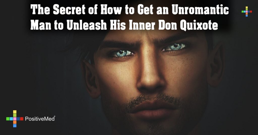 The Secret of How to Get an Unromantic Man to Unleash His Inner Don Quixote