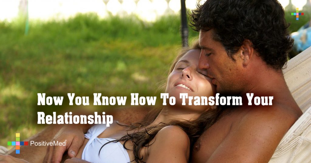 Now You Know How To Transform Your Relationship