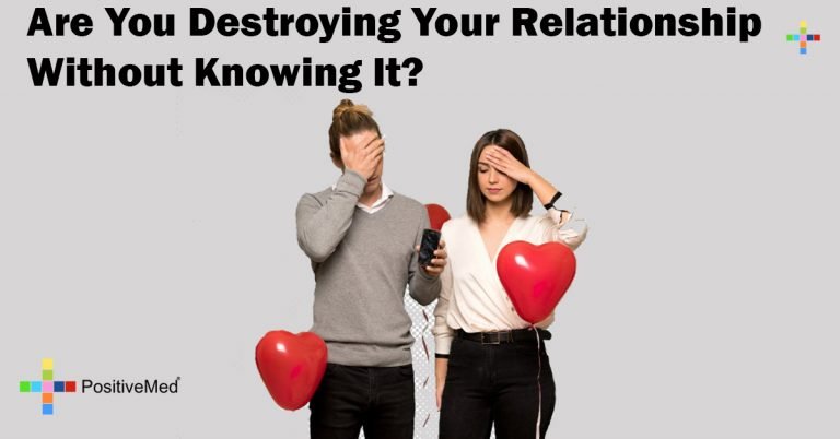 Are You Destroying Your Relationship Without Knowing It? Are You Destroying Your Relationship Without Knowing It?