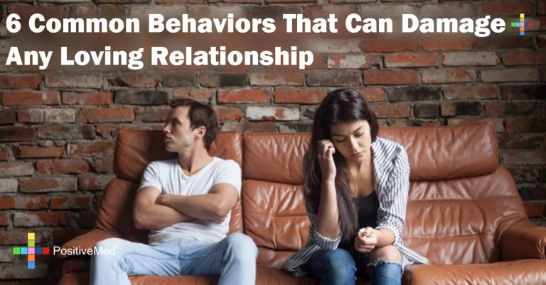 6 Common Behaviors That Can Damage Any Loving Relationship 6 Common Behaviors That Can Damage Any Loving Relationship