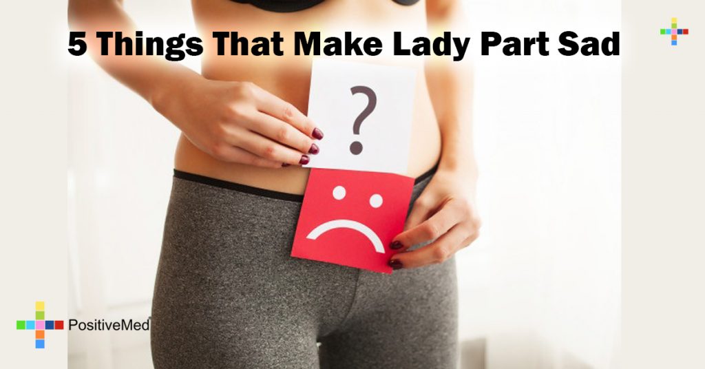 5 Things That Make Lady Part Sad