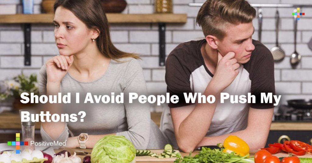 Should I Avoid People Who Push My Buttons?