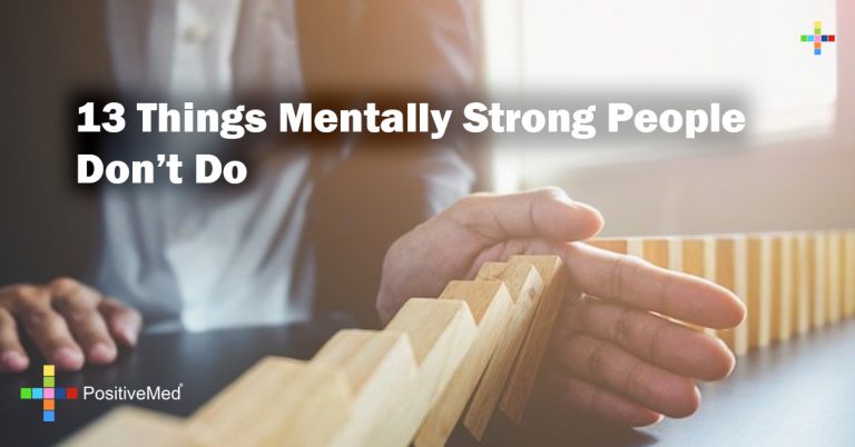13 Things Mentally Strong People Don’t Do 13 Things Mentally Strong People Don’t Do