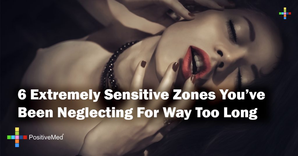 6 Extremely Sensitive Zones You've Been Neglecting For Way Too Long
