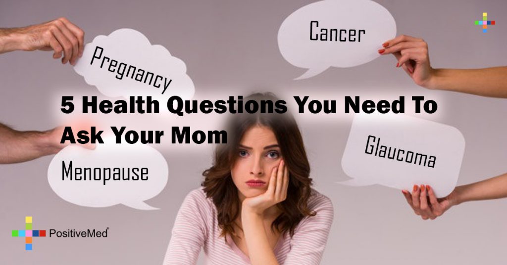 5 Health Questions You Need To Ask Your Mom