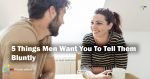 5-Things-Men-Want-You-To-Tell-Them-Bluntly-1