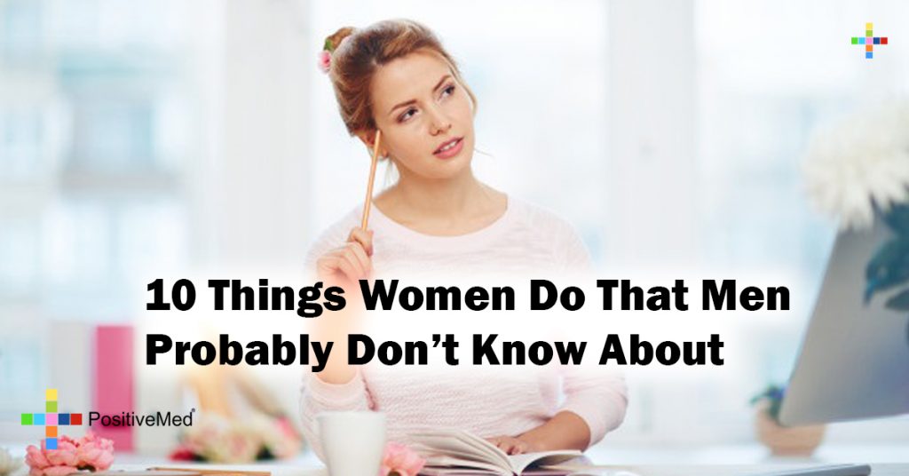 10 Things Women Do That Men Probably Don't Know About