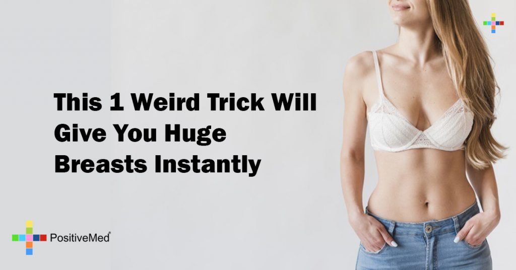 This 1 Weird Trick Will Give You Huge Breasts Instantly