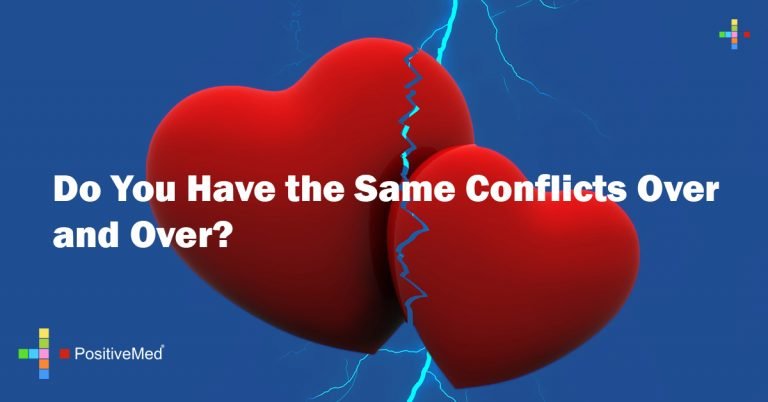 Do You Have the Same Conflicts Over and Over? Do You Have the Same Conflicts Over and Over?