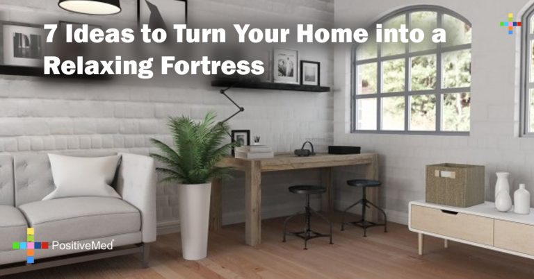 7 Ideas to Turn Your Home into a Relaxing Fortress 7 Ideas to Turn Your Home into a Relaxing Fortress