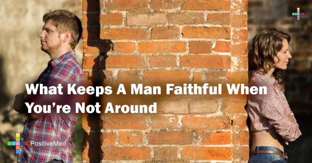 What Keeps A Man Faithful When You're Not Around