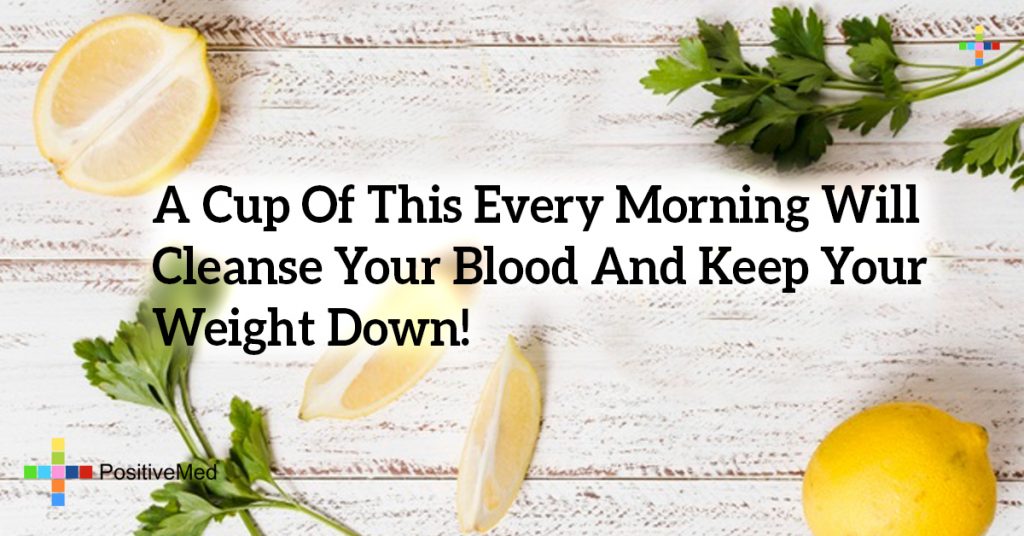 A Cup Of This Every Morning Will Cleanse Your Blood And Keep Your Weight Down!