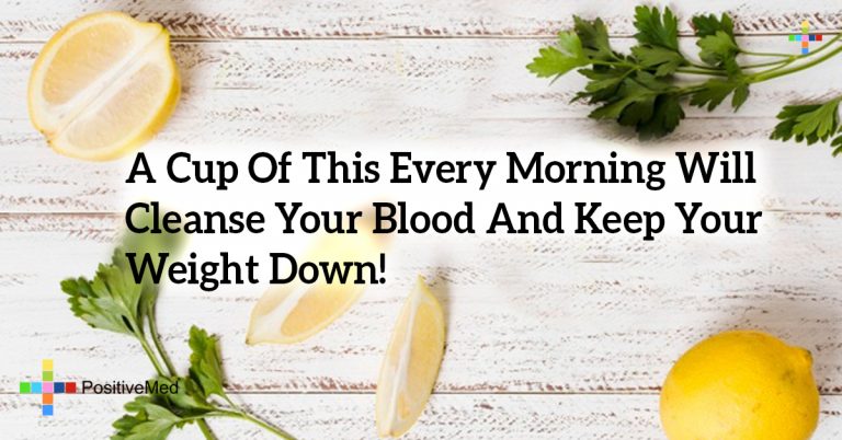 A Cup Of This Every Morning Will Cleanse Your Blood And Keep Your Weight Down! A Cup Of This Every Morning Will Cleanse Your Blood And Keep Your Weight Down!