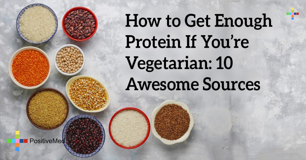How to Get Enough Protein If You're Vegetarian 10 Awesome Sources