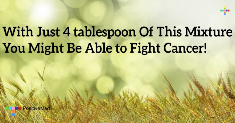 With Just 4 tablespoon Of This Mixture You Might Be Able to Fight Cancer! With Just 4 tablespoon Of This Mixture You Might Be Able to Fight Cancer!