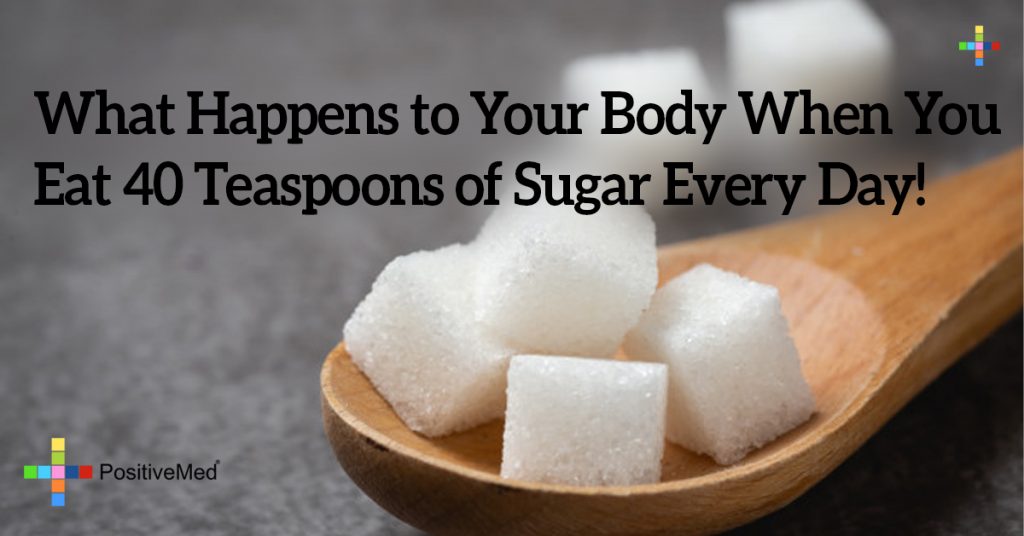 What Happens to Your Body When You Eat 40 Teaspoons of Sugar Every Day!