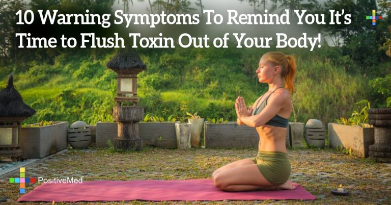 10 Warning Symptoms To Remind You It’s Time to Flush Toxin Out of Your Body!