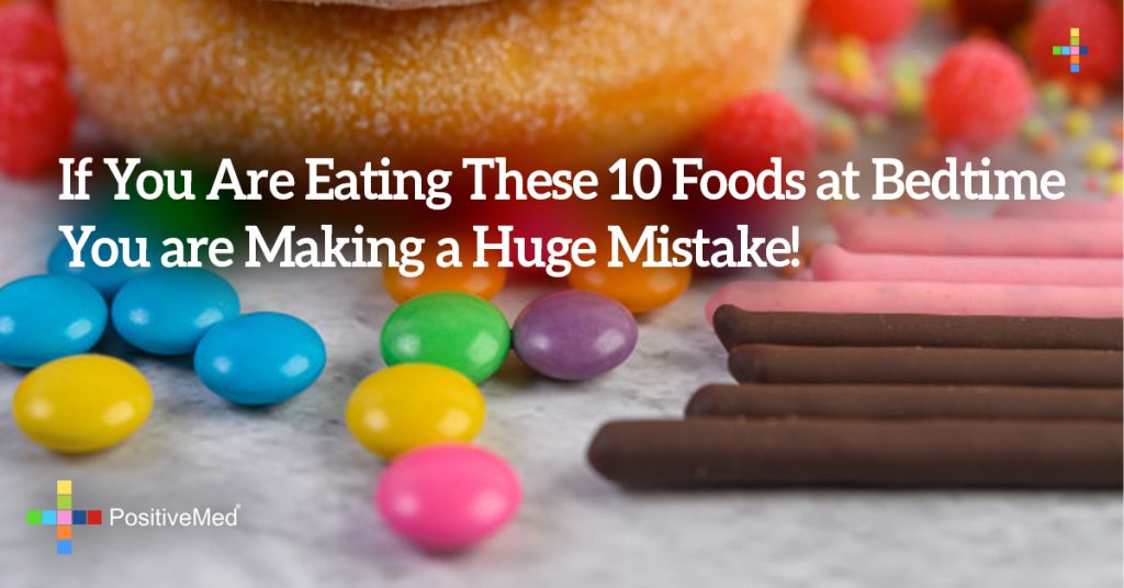 If You Are Eating These 10 Foods at Bedtime You are Making a Huge Mistake!