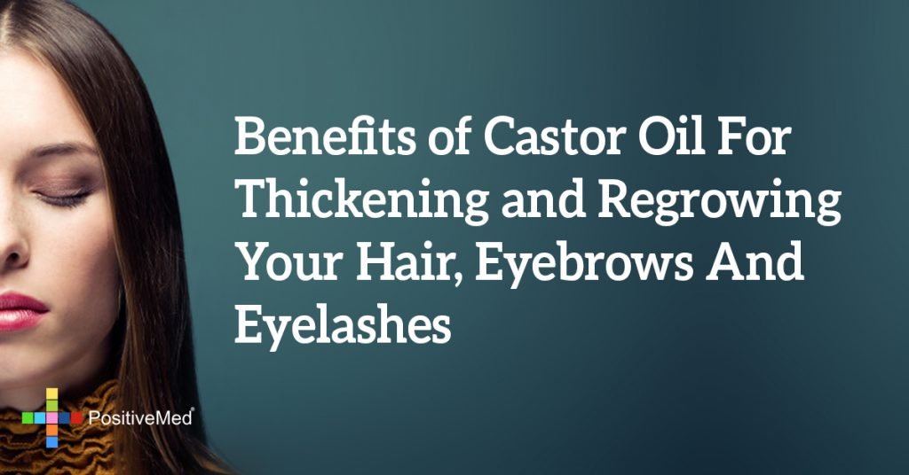 Benefits of Castor Oil For Thickening and Regrowing Your Hair, Eyebrows And Eyelashes