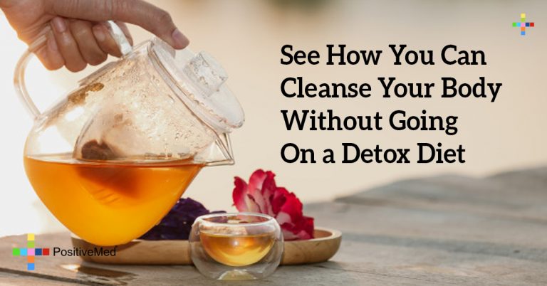See How You Can Cleanse Your Body Without Going On a Detox Diet See How You Can Cleanse Your Body Without Going On a Detox Diet