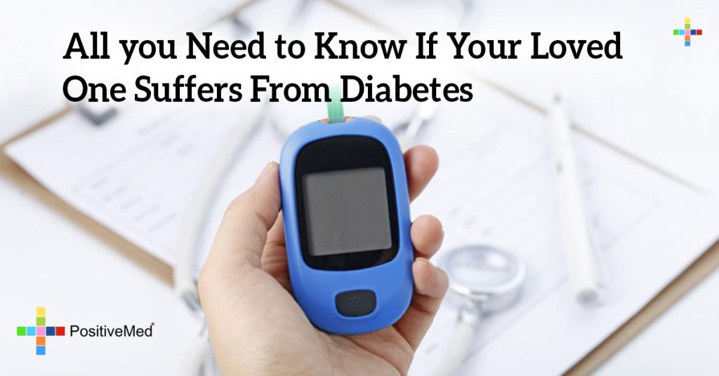 All you Need to Know If Your Loved One Suffers From Diabetes