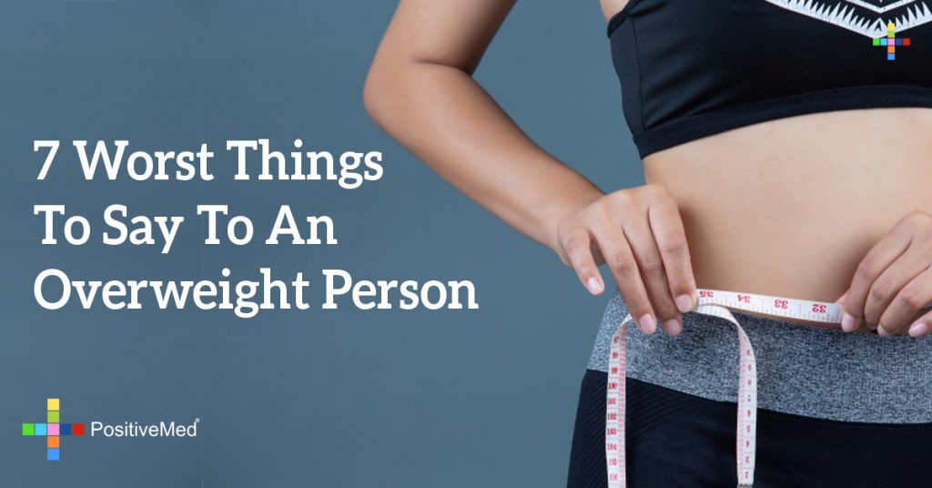 7 Worst Things To Say To An Overweight Person
