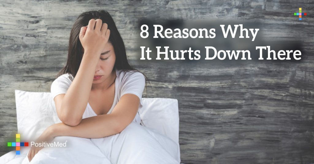 8 Reasons Why It Hurts Down There