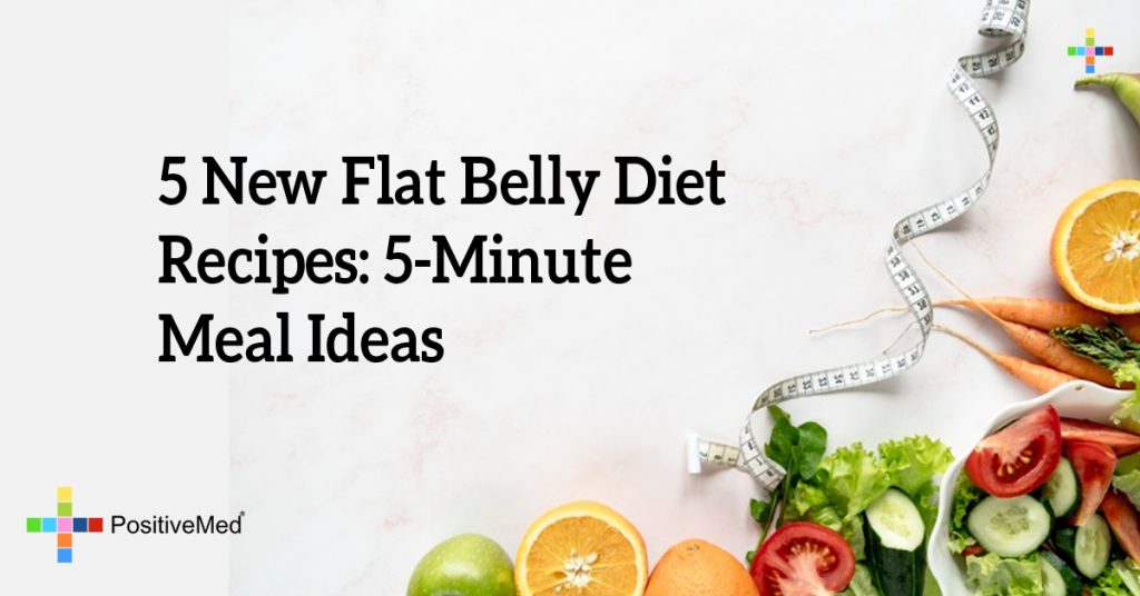 5 New Flat Belly Diet Recipes: 5-Minute Meal Ideas