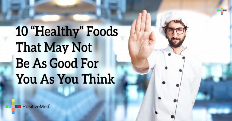 10 “Healthy” Foods That May Not Be As Good For You As You Think 10 “Healthy” Foods That May Not Be As Good For You As You Think